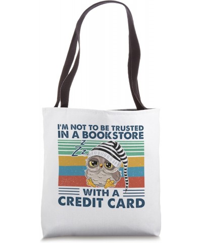 I'm not to be trusted in a bookstore owl Tote Bag $12.71 Totes