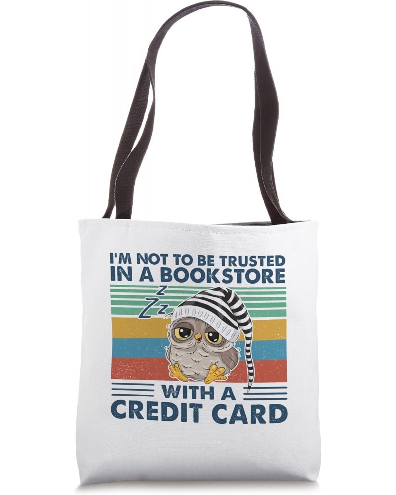 I'm not to be trusted in a bookstore owl Tote Bag $12.71 Totes