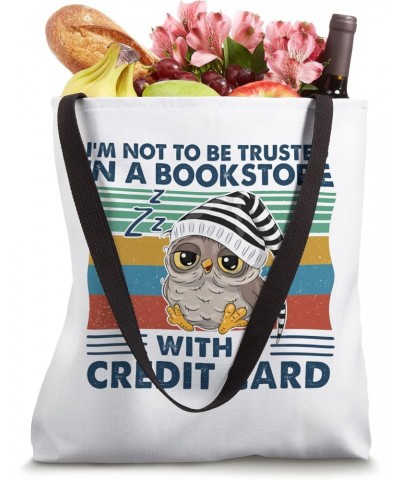 I'm not to be trusted in a bookstore owl Tote Bag $12.71 Totes