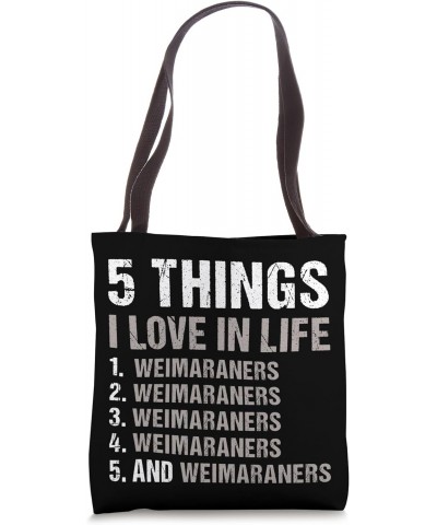 Dog 5 Things I Love In Life Weimaraner Tote Bag $13.23 Totes