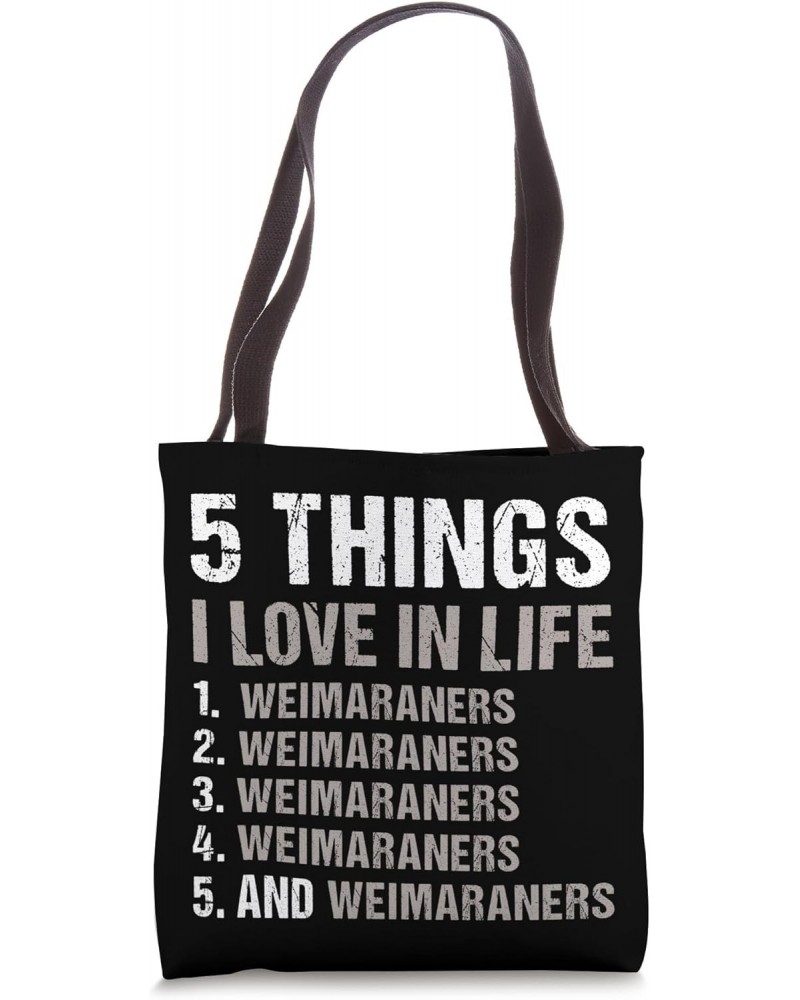 Dog 5 Things I Love In Life Weimaraner Tote Bag $13.23 Totes