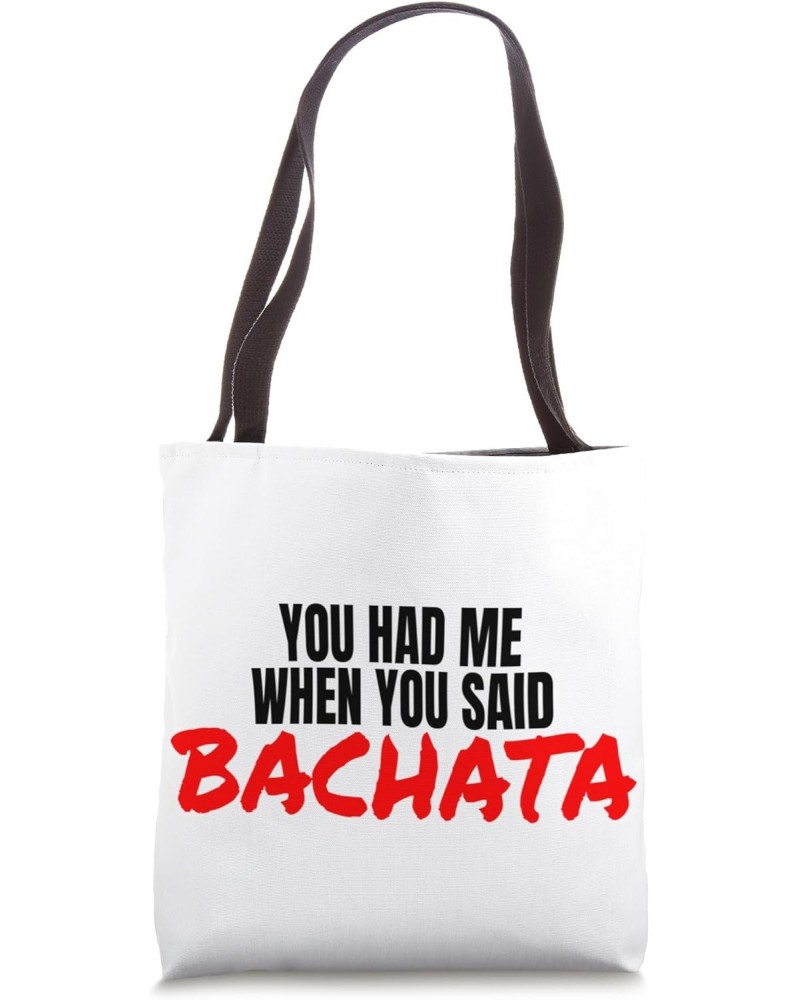 Bachata Dance Latin Bachata Dancing When You Said Bachata Tote Bag $10.32 Totes