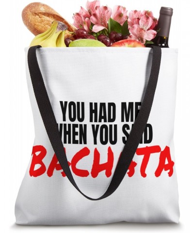 Bachata Dance Latin Bachata Dancing When You Said Bachata Tote Bag $10.32 Totes