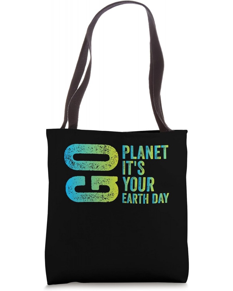 Funny Earth Day Men Women Go Planet Its Your Earth Day Tote Bag $13.43 Totes