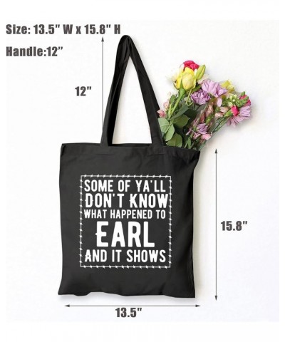 Women's Some of Ya'll Don't Know What Happened to Earl and It Shows Funny Sarcastic Cotton Canvas Tote Bag Black $9.43 Totes