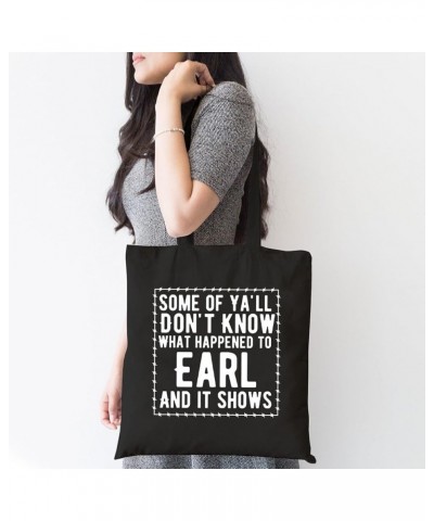 Women's Some of Ya'll Don't Know What Happened to Earl and It Shows Funny Sarcastic Cotton Canvas Tote Bag Black $9.43 Totes