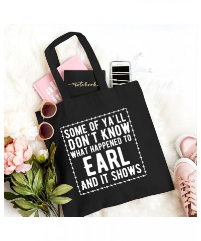 Women's Some of Ya'll Don't Know What Happened to Earl and It Shows Funny Sarcastic Cotton Canvas Tote Bag Black $9.43 Totes