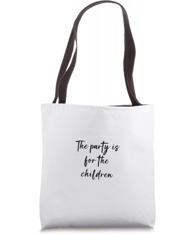 The party is for the children Tote Bag $17.39 Totes