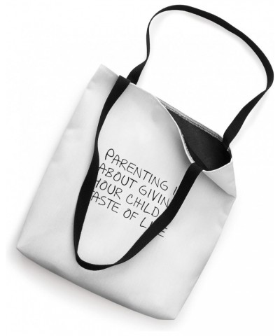 Parenting is about giving your child a taste of life Tote Bag $16.23 Totes