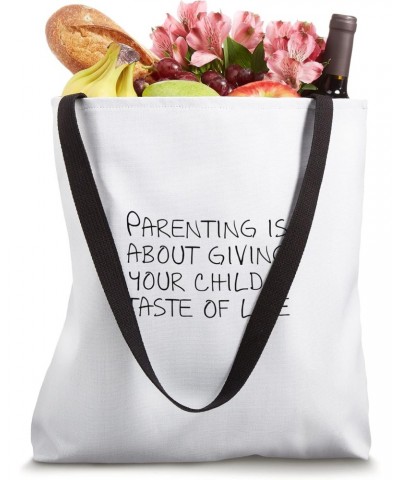 Parenting is about giving your child a taste of life Tote Bag $16.23 Totes