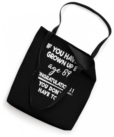 If You Haven't Grown Up By Age 89 You Don't Have To Apperal Tote Bag $10.13 Totes