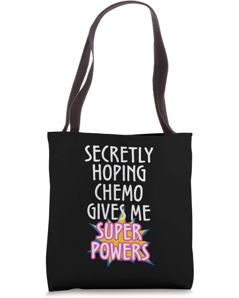 Cancer Secretly Hoping Chemo Gives Me Superpowers Graphic Tote Bag $12.95 Totes