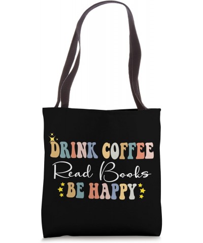 Drink Coffee Read Books Be Happy Coffee Lovers Book Library Tote Bag $12.97 Totes