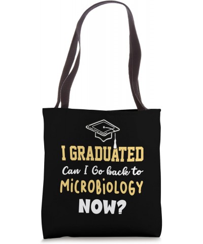 I Graduated Can I Go Back To MICROBIOLOGY Now Tote Bag $12.18 Totes