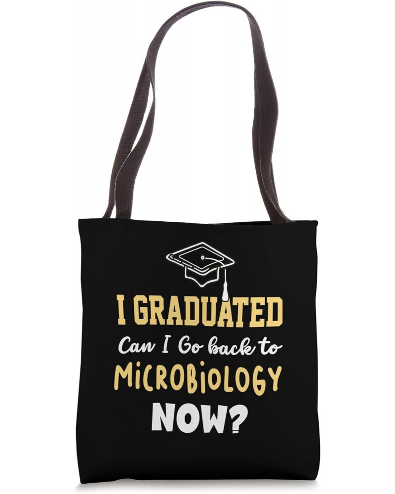 I Graduated Can I Go Back To MICROBIOLOGY Now Tote Bag $12.18 Totes