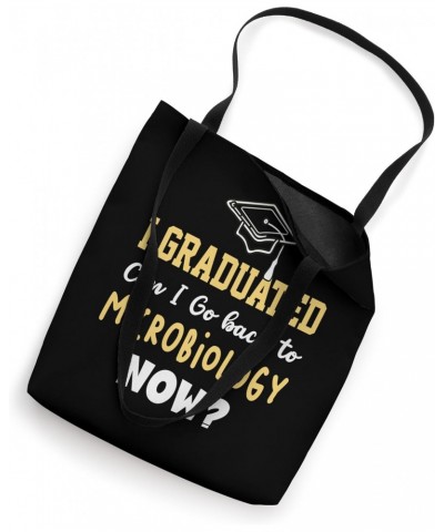 I Graduated Can I Go Back To MICROBIOLOGY Now Tote Bag $12.18 Totes