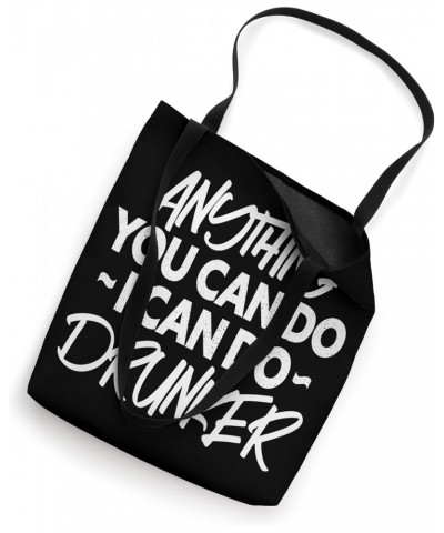 Anything You Can Do I Can Do Drunker Funny Alcohol Drinker Tote Bag $9.24 Totes