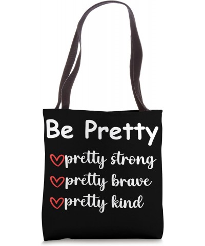 Be Pretty Pretty Strong Brave Pretty Kind Saying Girls Women Tote Bag $12.25 Totes