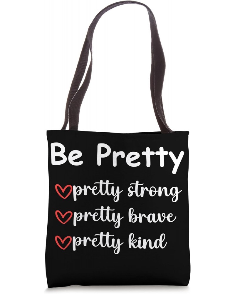 Be Pretty Pretty Strong Brave Pretty Kind Saying Girls Women Tote Bag $12.25 Totes