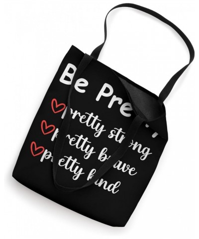 Be Pretty Pretty Strong Brave Pretty Kind Saying Girls Women Tote Bag $12.25 Totes