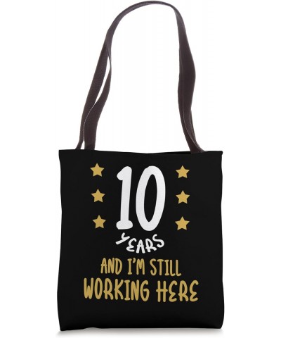 10 Years and I'm Still Working Here Funny Proud Employee Tote Bag $9.20 Totes