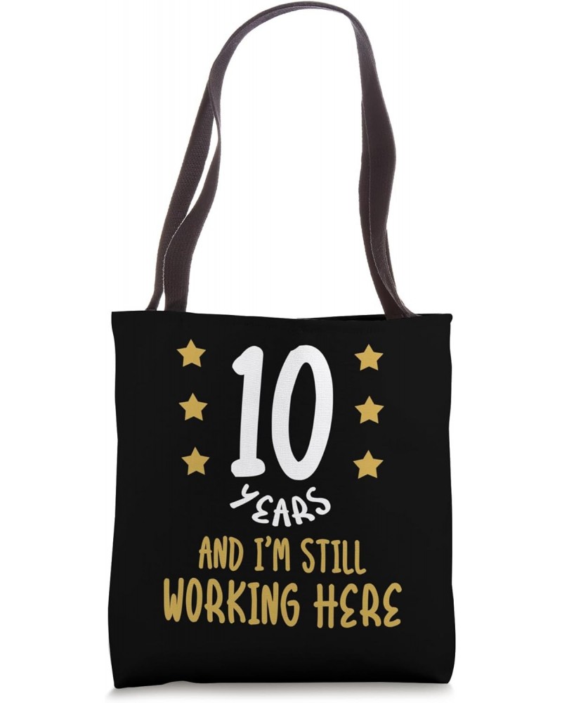 10 Years and I'm Still Working Here Funny Proud Employee Tote Bag $9.20 Totes