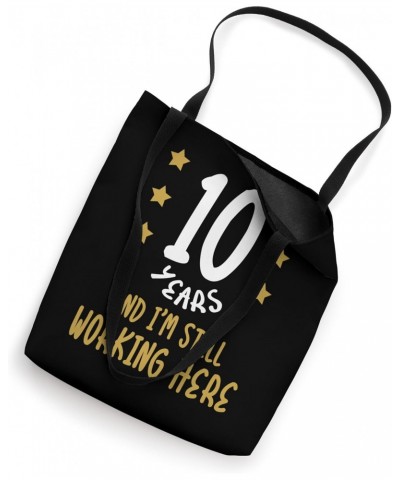 10 Years and I'm Still Working Here Funny Proud Employee Tote Bag $9.20 Totes