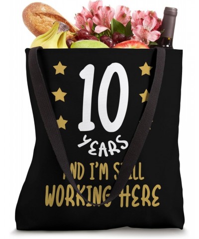 10 Years and I'm Still Working Here Funny Proud Employee Tote Bag $9.20 Totes