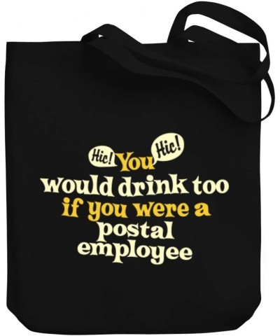 You would drink too, if you were a Postal Employee Canvas Tote Bag 10.5" x 16" x 4 $19.60 Totes