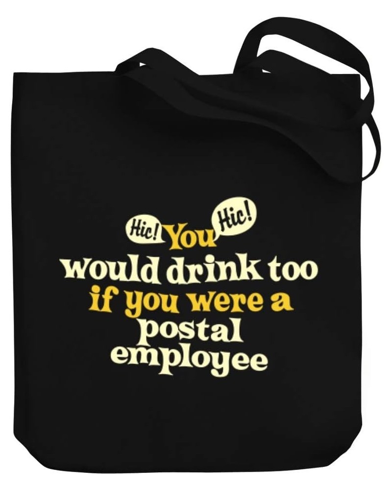 You would drink too, if you were a Postal Employee Canvas Tote Bag 10.5" x 16" x 4 $19.60 Totes