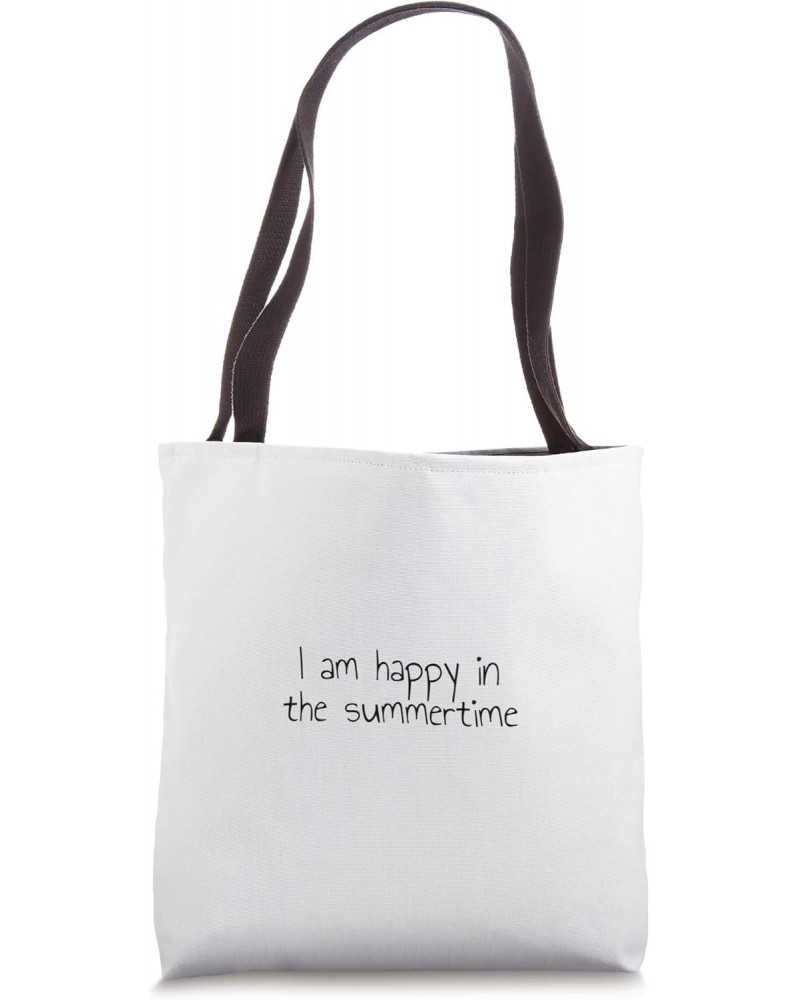 I am happy in the summertime Tote Bag $12.76 Totes