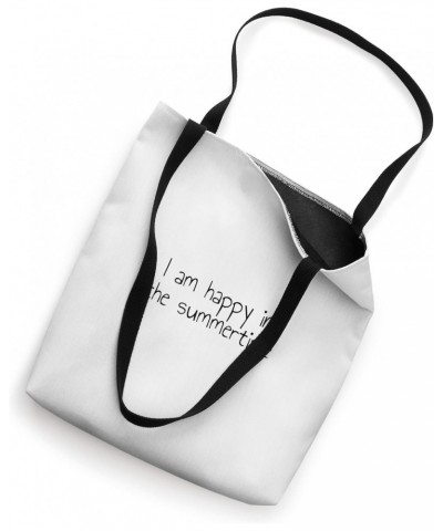 I am happy in the summertime Tote Bag $12.76 Totes