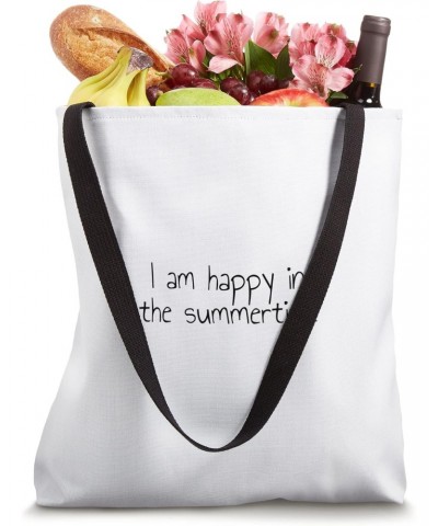 I am happy in the summertime Tote Bag $12.76 Totes