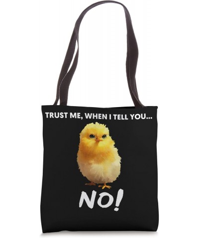 Trust me, when I tell you NO! Grumpy Cute Chicken Art Quote Tote Bag $17.40 Totes