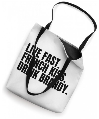 Living Fast, French Kissing, Drink Brandy is Funny Sarcastic Tote Bag $11.34 Totes