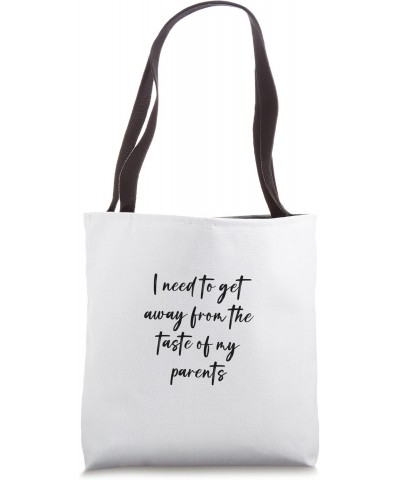 I need to get away from the taste of my parents Tote Bag $15.94 Totes