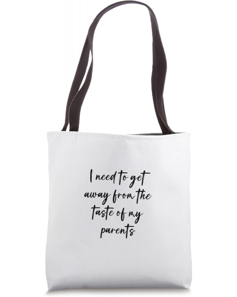 I need to get away from the taste of my parents Tote Bag $15.94 Totes