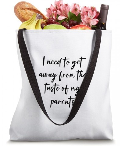 I need to get away from the taste of my parents Tote Bag $15.94 Totes