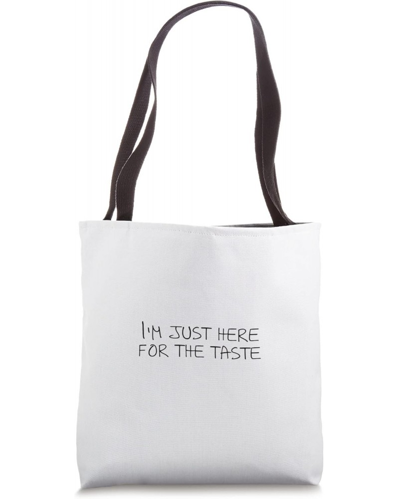 I'm just here for the taste Tote Bag $16.23 Totes